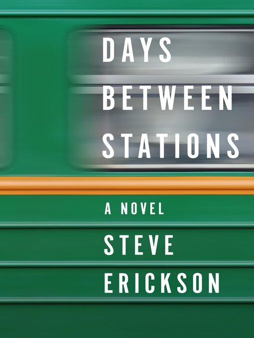 Title details for Days Between Stations by Steve Erickson - Available